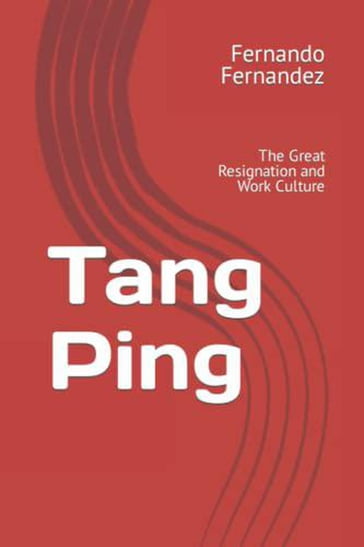 Tang Ping: The Great Resignation and Work Culture - Fernando Fernandez