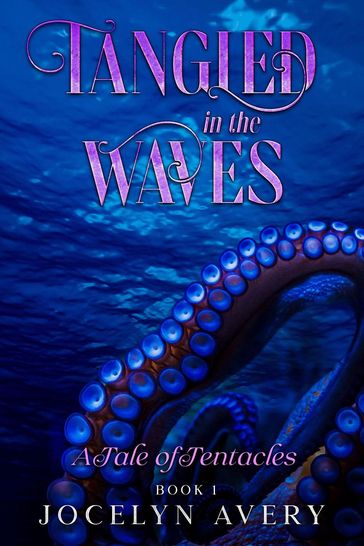 Tangled in the Waves - A Tale of Tentacles - Jocelyn Avery