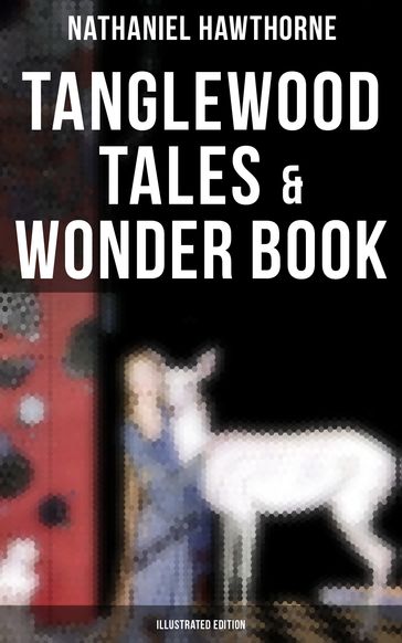 Tanglewood Tales & Wonder Book (Illustrated Edition) - Hawthorne Nathaniel