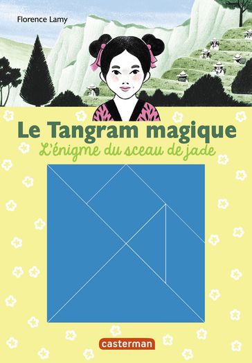 Le Tangram magique (Tome 3) - L'énigme du sceau de Jade - Florence Lamy