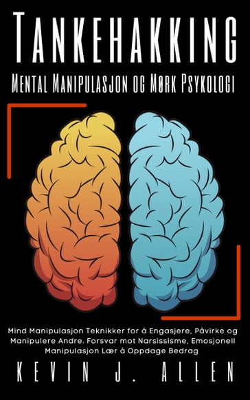 Tankehakking - Mental Manipulasjon og Mørk Psykologi - KEVIN J.ALLEN