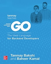 Tanmay Teaches Go: The Ideal Language for Backend Developers