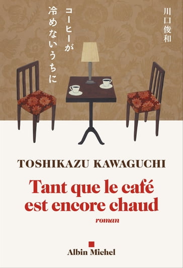 Tant que le café est encore chaud - Toshikazu Kawaguchi