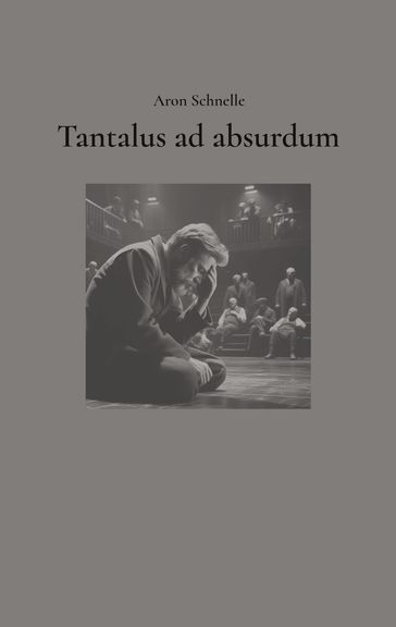 Tantalus ad absurdum - Aron Schnelle