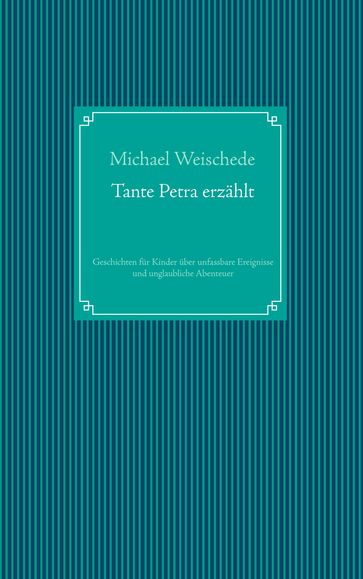 Tante Petra erzählt - Michael Weischede