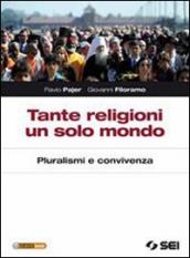 Tante religioni un solo mondo. Pluralismo e convivenza. Per le Scuole superiori. Con espansione online