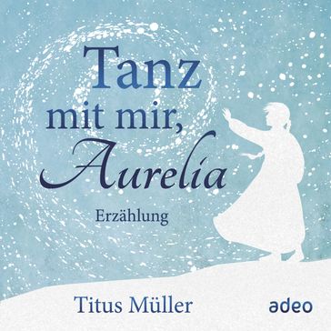 Tanz mit mir, Aurelia - Titus Muller