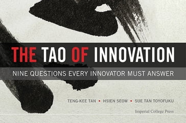 Tao Of Innovation, The: Nine Questions Every Innovator Must Answer - Hsien-yeang Seow - Teng-Kee Tan - Toyofuku Sue-tze Tan