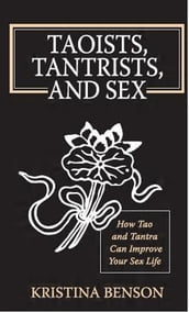 Taoists, Tantrists, and Sex: How Tao and Tantra can Improve Your Sex Life