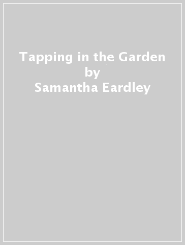 Tapping in the Garden - Samantha Eardley