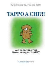 Tappo a chi?!! E se la tua crisi fosse un opportunità?