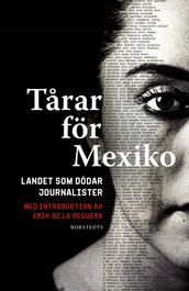 Tarar för Mexiko : landet som dödar journalister - med introduktion av Erik de la Reguera