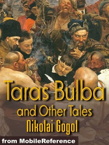 Taras Bulba And Other Tales: St. John's Eve, The Cloak, How The Two Ivans Quarrelled, The Mysterious Portrait & The Calash (Mobi Classics) - Nikolay Gogol - C. J. Hogarth (Translator)