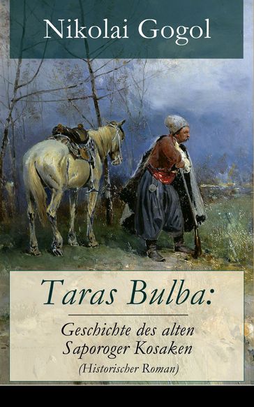 Taras Bulba: Geschichte des alten Saporoger Kosaken (Historischer Roman) - Nikolai Gogol