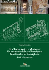 Fra Tardo Antico e Medioevo Un santuario della via Francigena: Sant Eusebio di Ronciglione