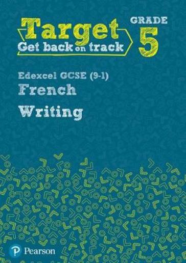 Target Grade 5 Writing Edexcel GCSE (9-1) French Workbook - Daniele Bourdais - Genevieve Talon