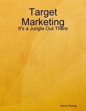 Target Marketing: It s a Jungle Out There