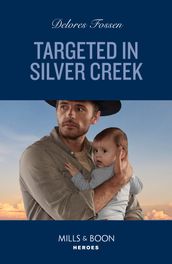 Targeted In Silver Creek (Silver Creek Lawmen: Second Generation, Book 1) (Mills & Boon Heroes)