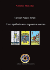 Tarocchi arcani minori. Il loro significato senza impararlo a memoria