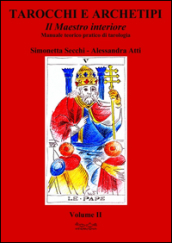 Tarocchi e archetipi. Manuale teorico pratico di tarologia. 2: Il maestro interiore