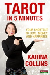 Tarot in 5 Minutes: Your Shortcut to Love, Money, and Happiness