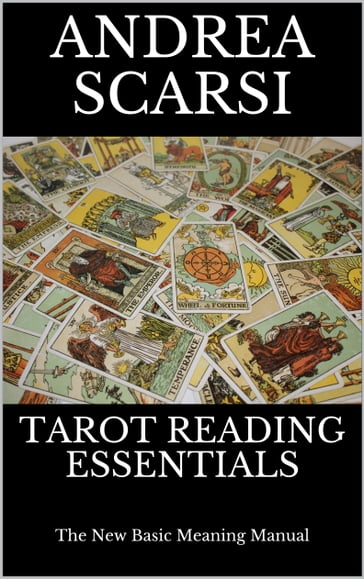 Tarot Reading Essentials: The New Basic Meaning Manual - Andrea Scarsi