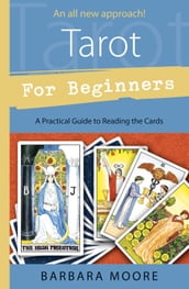 Tarot for Beginners: A Practical Guide to Reading the Cards