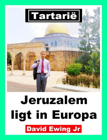 Tartarië - Jeruzalem ligt in Europa - David Ewing Jr