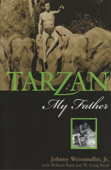 Tarzan, My Father - Johnny Weissmuller Jr. - W. Craig Reed - William Reed