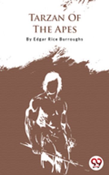 Tarzan Of The Apes - Edgar Rice Burroughs