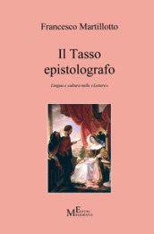 Il Tasso epistolografo. Lingua e cultura nelle «Lettere»