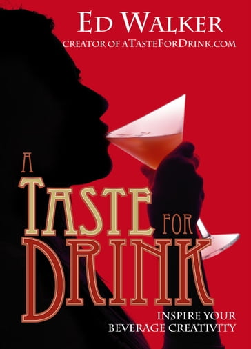 A Taste for Drink - Inspire Your Beverage Creativity - Ed Walker