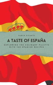 A Taste of España: Exploring the Culinary Palette with 140 Spanish Recipes