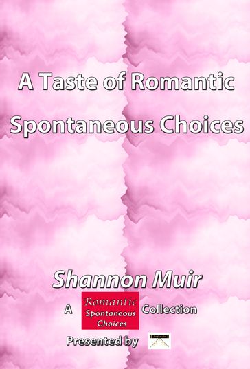 A Taste of Romantic Spontaneous Choices: A Romantic Spontaneous Choices Collection presented by Infinite House of Books - Shannon Muir