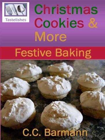 Tastelishes Christmas Cookies & More: Festive Baking - C.C. Barmann