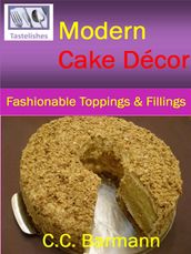 Tastelishes Modern Cake Decor: Fashionable Toppings & Fillings