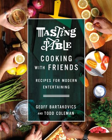 Tasting Table Cooking with Friends - Geoff Bartakovics - Todd Coleman