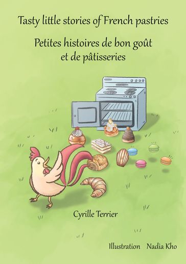 Tasty little stories of French pastries - Petites histoires de bon goût et de pâtisseries - Cyrille Terrier - Illustrated by Nadia Kho