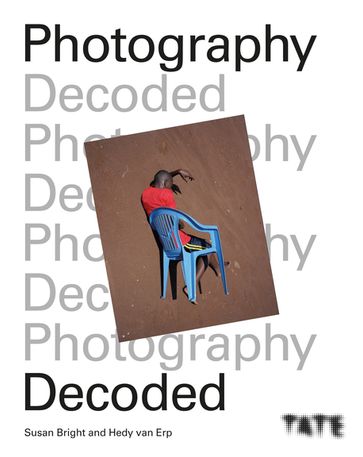 Tate: Photography Decoded - Hedy Van Erp - Susan Bright