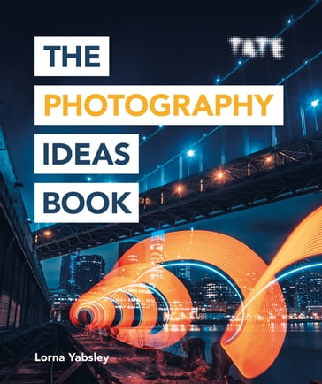 Tate: The Photography Ideas Book - Lorna Yabsley