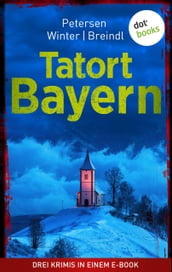 Tatort: Bayern - Drei Krimis in einem eBook