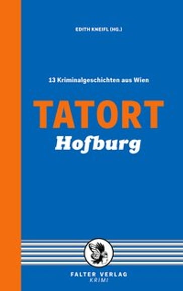 Tatort Hofburg - Andreas P. Pittler - Beate Maxian - Constanze Dennig - Daniela Larcher - Gunter Neuwirth - Manfred Wieninger - Nora Miedler - Peter Wehle - Raoul Biltgen - Sabina Naber - Sylvia Treudl - Theresa Prammer