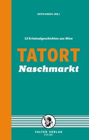 Tatort Naschmarkt - Andreas P. Pittler - Christian Klinger - Eva Grundel - Gerhard Loibelsberger - Gunther Pfeifer - Irmtraut Karlsson - Lisa Lercher - Manfred Wieninger - Nora Miedler - Reinhardt Badegruber - Sylvia Treudl - Thomas Schrems