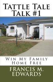 Tattle Tale Talk #1 Win My Family Home FREE