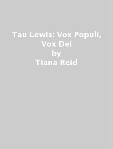 Tau Lewis: Vox Populi, Vox Dei - Tiana Reid - Yves B. Golden - Ebony L. Haynes