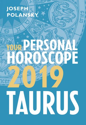 Taurus 2019: Your Personal Horoscope - Joseph Polansky