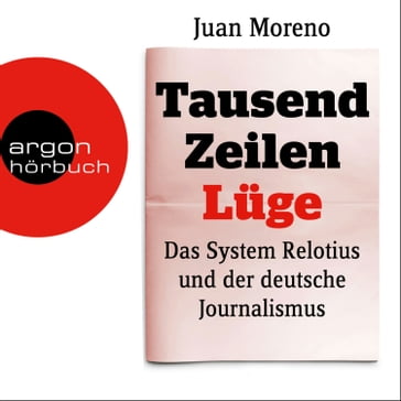 Tausend Zeilen Lüge - Das System Relotius und der deutsche Journalismus (Ungekürzte Lesung) - Juan Moreno