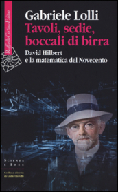 Tavoli, sedie, boccali di birra. David Hilbert e la matematica del Novecento