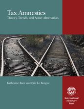 Tax Amnesties: Theory, Trends, and Some Alternatives