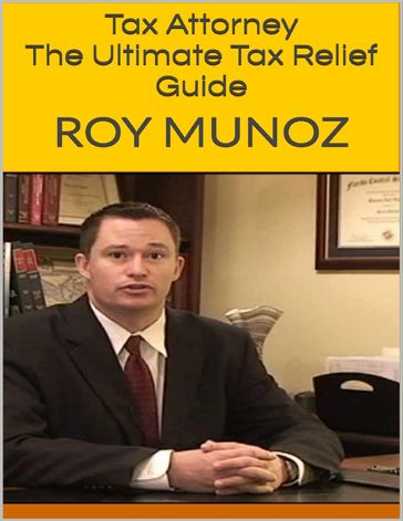 Tax Attorney: The Ultimate Tax Relief Guide - Roy Munoz